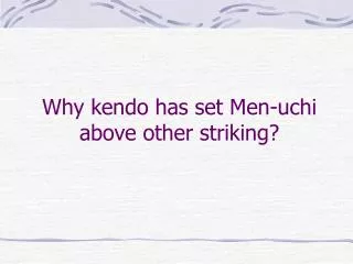 Why kendo has set Men-uchi above other striking?