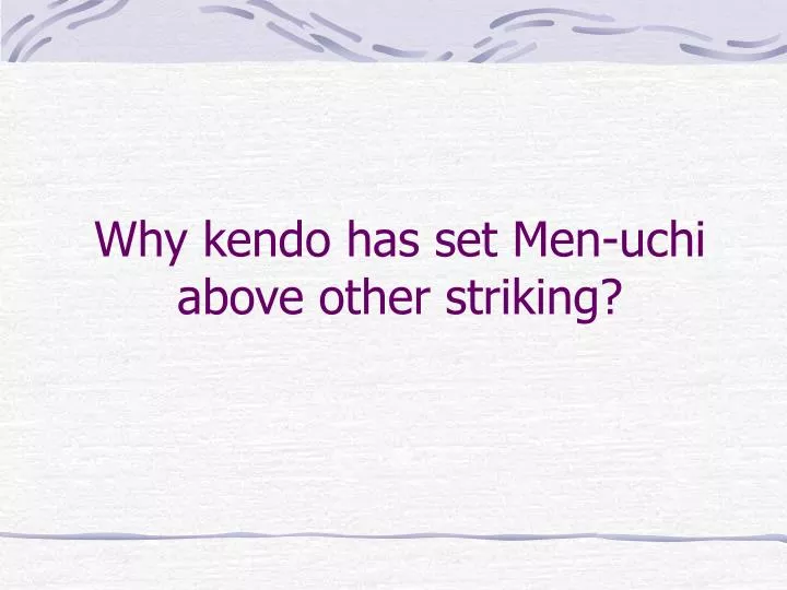 why kendo has set men uchi above other striking