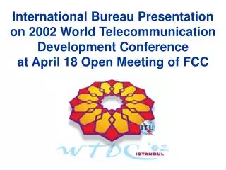 International Bureau Presentation on 2002 World Telecommunication Development Conference