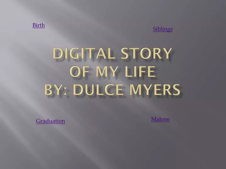 digital story of my life by dulce myers