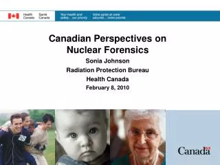 Canadian Perspectives on Nuclear Forensics Sonia Johnson Radiation Protection Bureau Health Canada