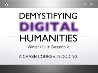 Winter 2013: Session 2 A CRASH COURSE IN CODING