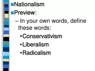 Nationalism Preview : In your own words, define these words: Conservativism Liberalism