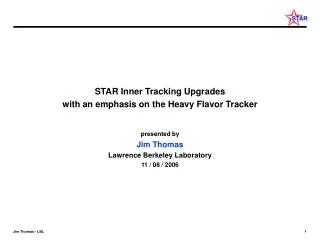 STAR Inner Tracking Upgrades with an emphasis on the Heavy Flavor Tracker presented by Jim Thomas
