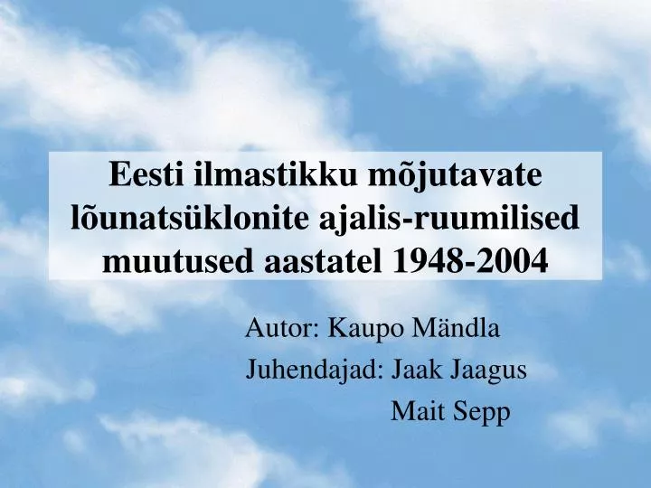 eesti ilmastikku m jutavate l unats klonite ajalis ruumilised muutused aastatel 1948 2004