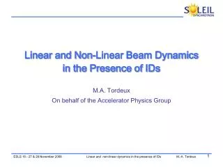 Linear and Non-Linear Beam Dynamics in the Presence of IDs M.A. Tordeux