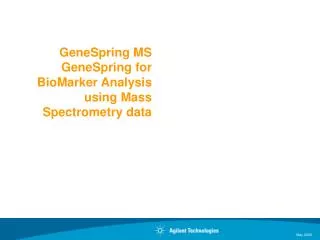 GeneSpring MS GeneSpring for BioMarker Analysis using Mass Spectrometry data