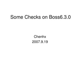Some Checks on Boss6.3.0