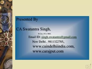 Presented By CA Swatantra Singh,