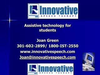 Assistive technology for students Joan Green 301-602-2899/ 1800-IST-2550 innovativespeech