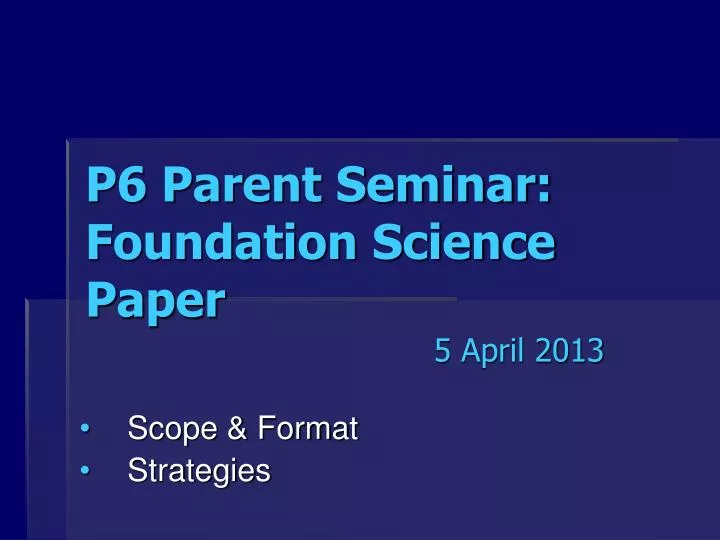 p6 parent seminar foundation science paper