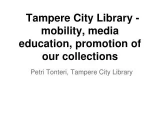 Tampere City Library - mobility, media education, promotion of our collections