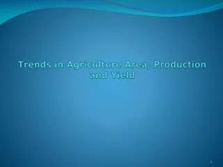 Trends in Agriculture Area, Production and Yield