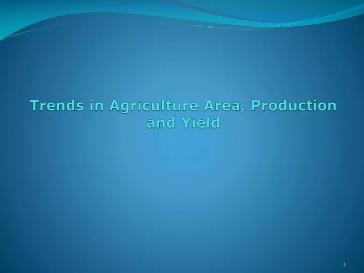 trends in agriculture area production and yield