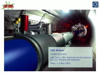 LHC Status Lyndon R. Evans LHC 2003 / 4th International Symposium on LHC: Physics and detectors