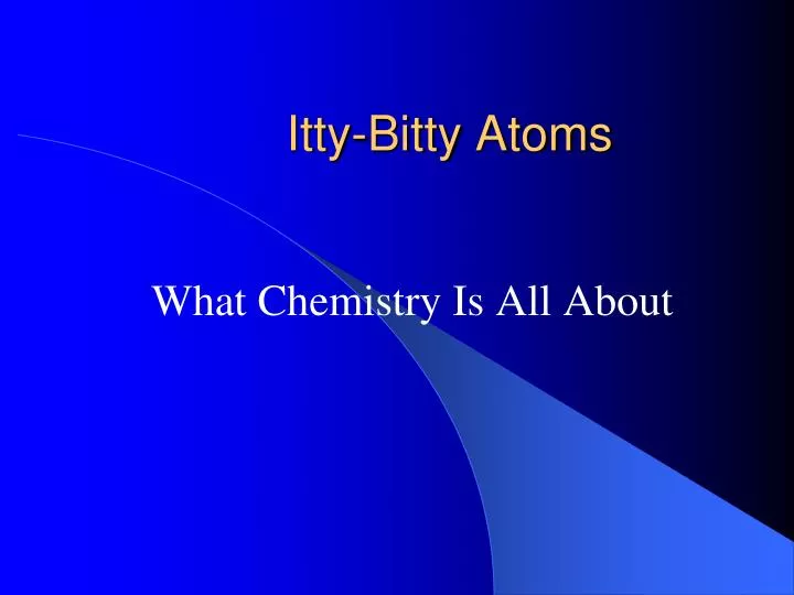 itty bitty atoms