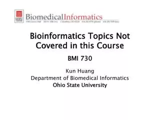 Bioinformatics Topics Not Covered in this Course BMI 730