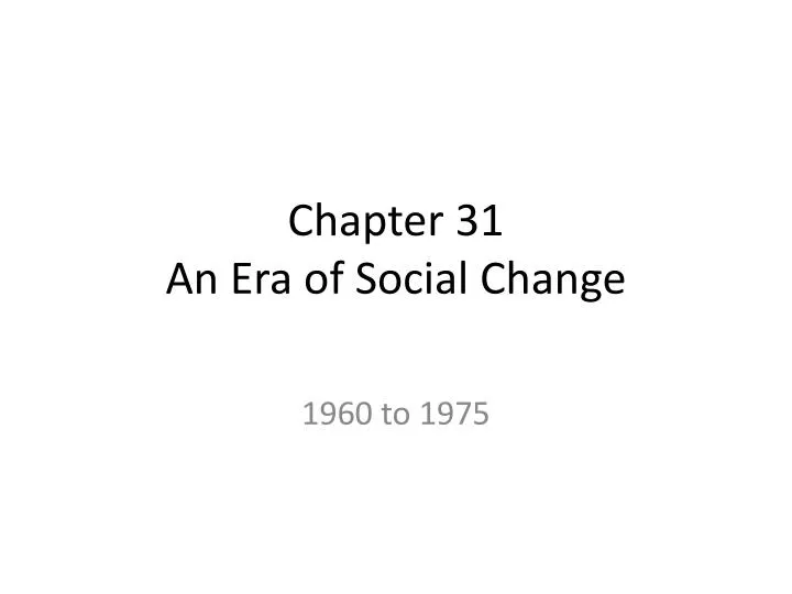 chapter 31 an era of social change