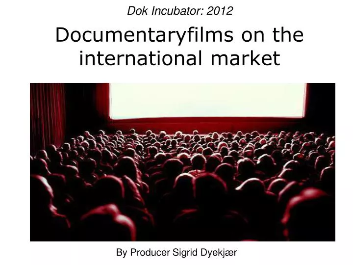 dok incubator 2012 documentaryfilms on the international market