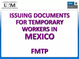 ISSUING DOCUMENTS FOR TEMPORARY WORKERS IN MEXICO FMTP