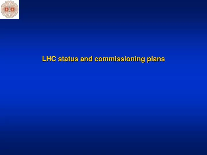 lhc status and commissioning plans