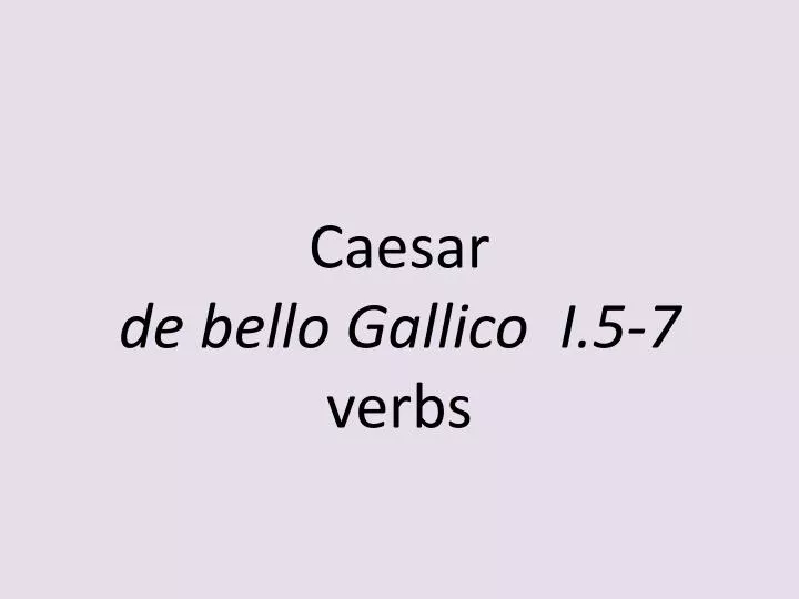caesar de bello gallico i 5 7 verbs