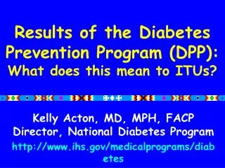 Results of the Diabetes Prevention Program (DPP): What does this mean to ITUs?