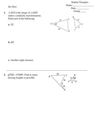 Do Now: ? XYZ is the image of ? DEF under a similarity transformation.