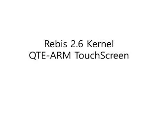 Rebis 2.6 Kernel QTE-ARM TouchScreen