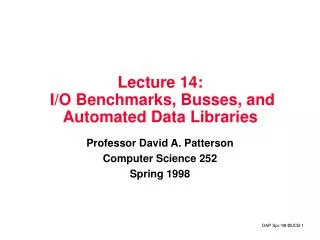 Lecture 14: I/O Benchmarks, Busses, and Automated Data Libraries