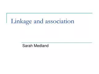 Linkage and association