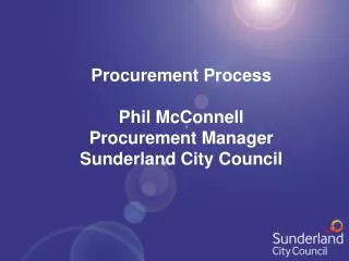 Procurement Process Phil McConnell Procurement Manager Sunderland City Council