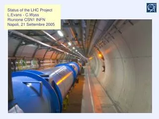 Status of the LHC Project L.Evans - C.Wyss Riunione CSN1 INFN Napoli, 21 Settembre 2005