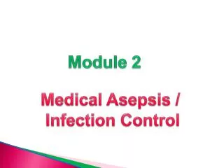 Medical Asepsis / Infection Control