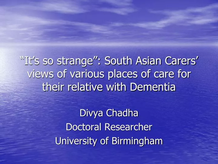 it s so strange south asian carers views of various places of care for their relative with dementia