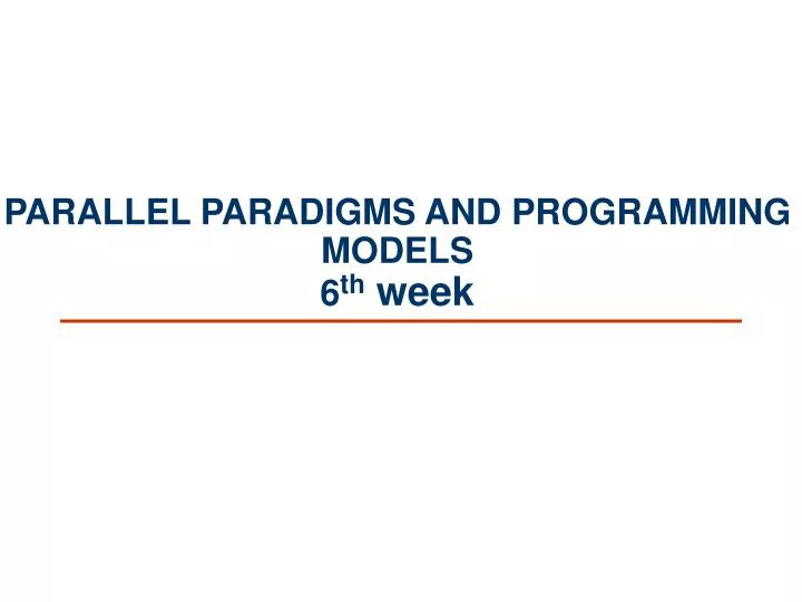 parallel paradigms and programming models 6 th week