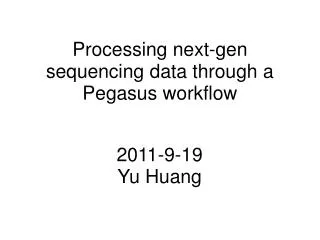 Processing next-gen sequencing data through a Pegasus workflow