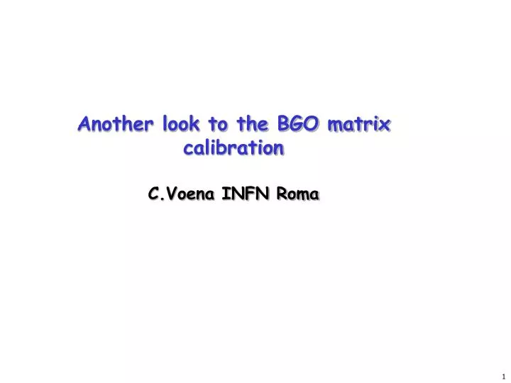 another look to the bgo matrix calibration c voena infn roma