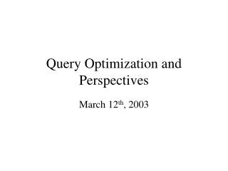 Query Optimization and Perspectives