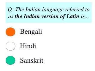 Q: The Indian language referred to as the Indian version of Latin is...