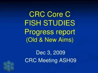 CRC Core C FISH STUDIES Progress report (Old &amp; New Aims)