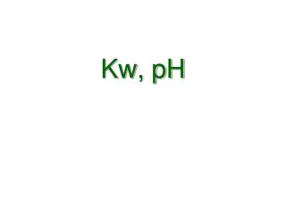 Kw, pH