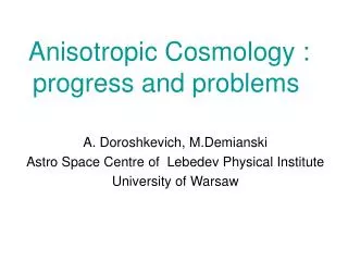 Anisotropic Cosmology : progress and problems