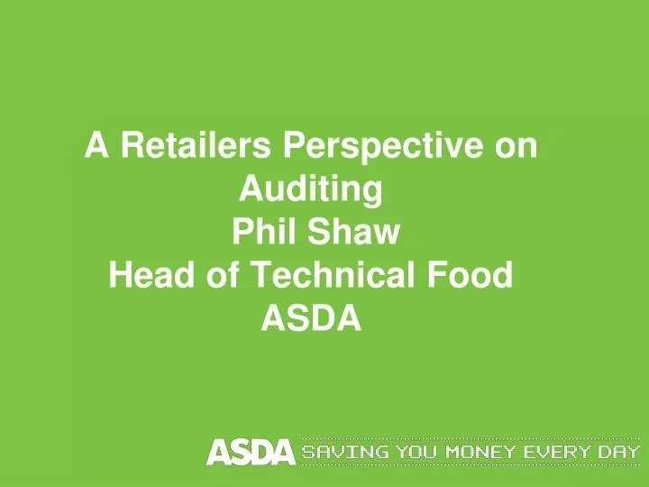 a retailers perspective on auditing phil shaw head of technical food asda