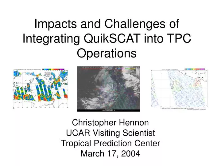 impacts and challenges of integrating quikscat into tpc operations