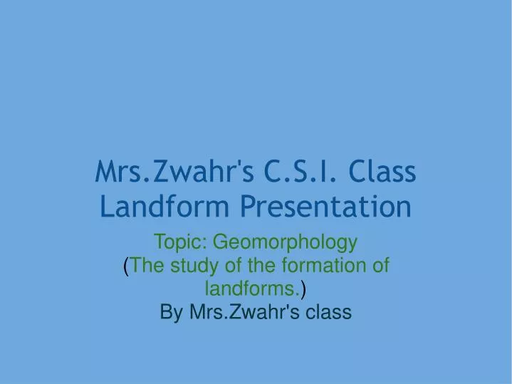mrs zwahr s c s i class landform presentation