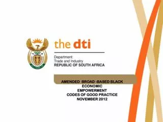 AMENDED BROAD -BASED BLACK 		ECONOMIC 		EMPOWERMENT 		CODES OF GOOD PRACTICE 		NOVEMBER 2012
