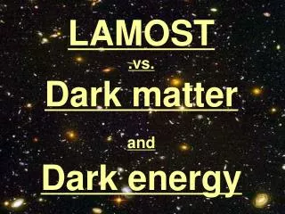 LAMOST .vs. Dark matter and Dark energy