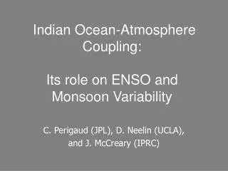 Indian Ocean-Atmosphere Coupling: Its role on ENSO and Monsoon Variability