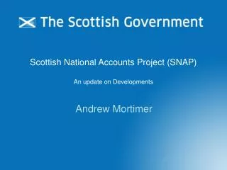 Scottish National Accounts Project (SNAP) An update on Developments